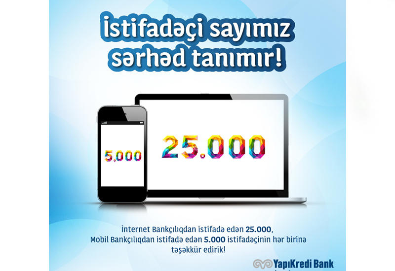 Yapı Kredi Bank Azərbaycan İnternet Bankçılıq məhsuluna müştərilərin güvəni artmaqdadır