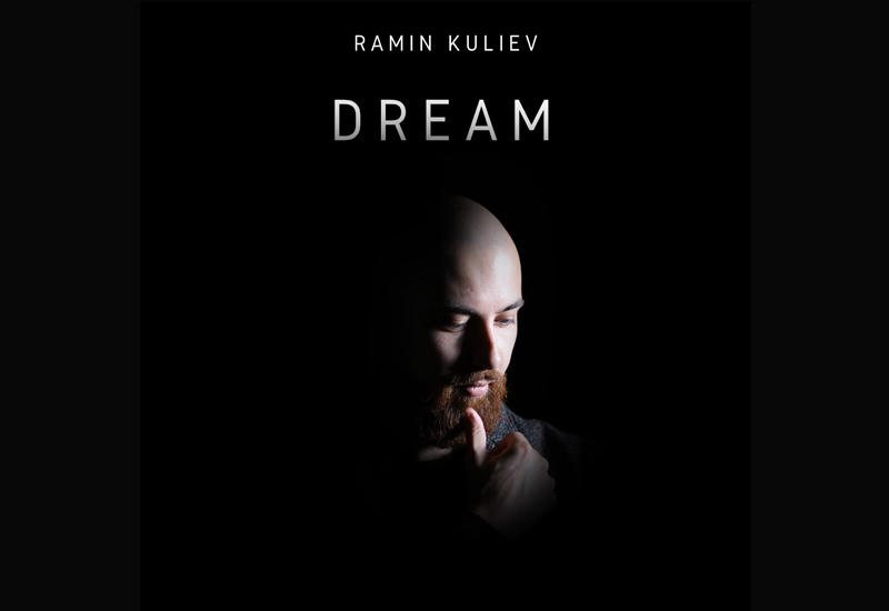 Композитор Рамин Кулиев выпустил дебютный альбом "Dream"