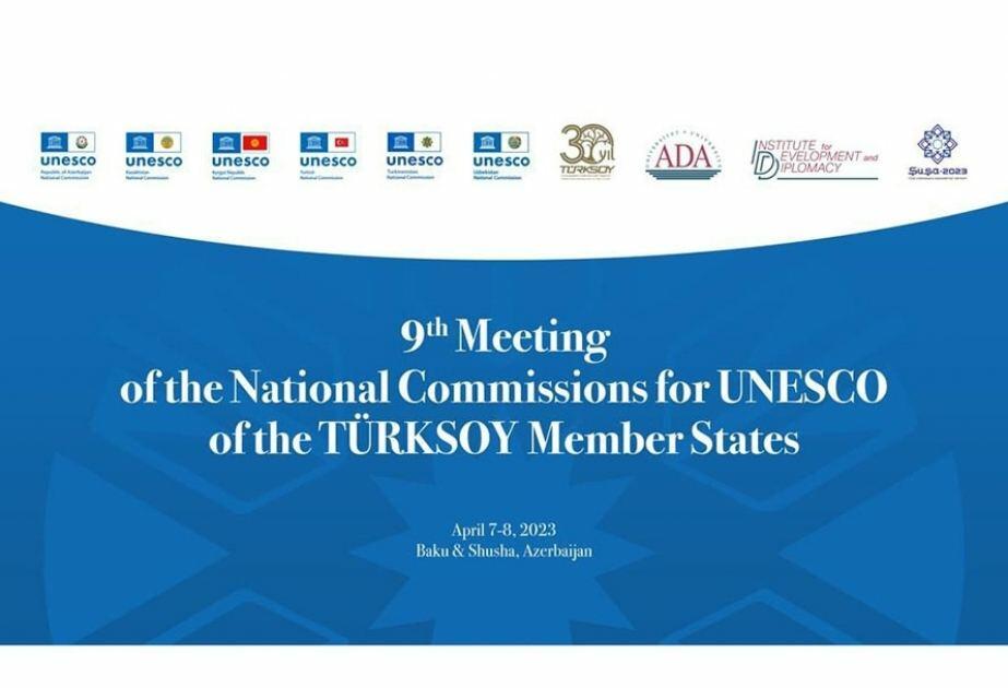 В Баку и Шуше пройдет 9-е заседание национальных комиссий по делам ЮНЕСКО стран-членов TЮРКСОЙ