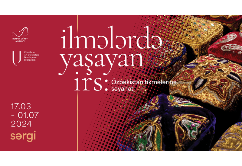 В Центре Гейдара Алиева в Баку откроется выставка «Наследие в стежках: Путешествие по вышивкам и швейным традициям Узбекистана»